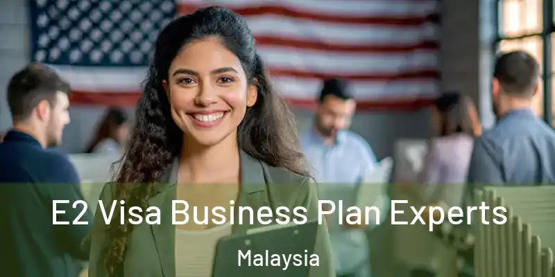  E2 Visa Business Plan Experts Malaysia