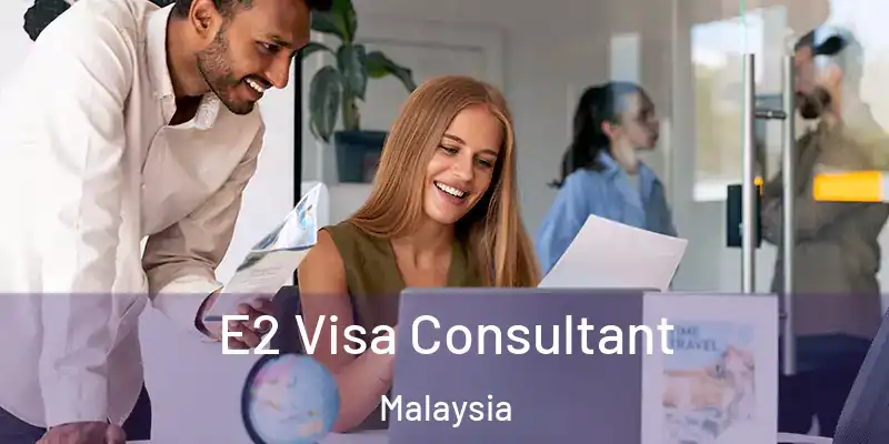  E2 Visa Consultant Malaysia