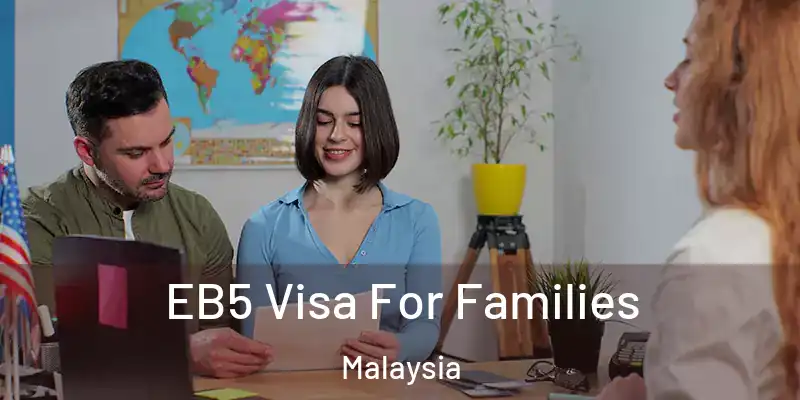  EB5 Visa For Families Malaysia