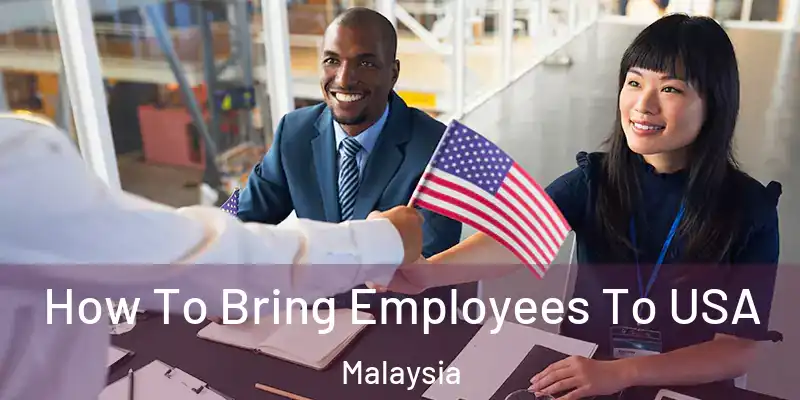  How To Bring Employees To USA Malaysia