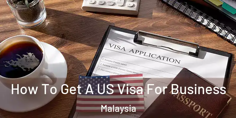  How To Get A US Visa For Business Malaysia