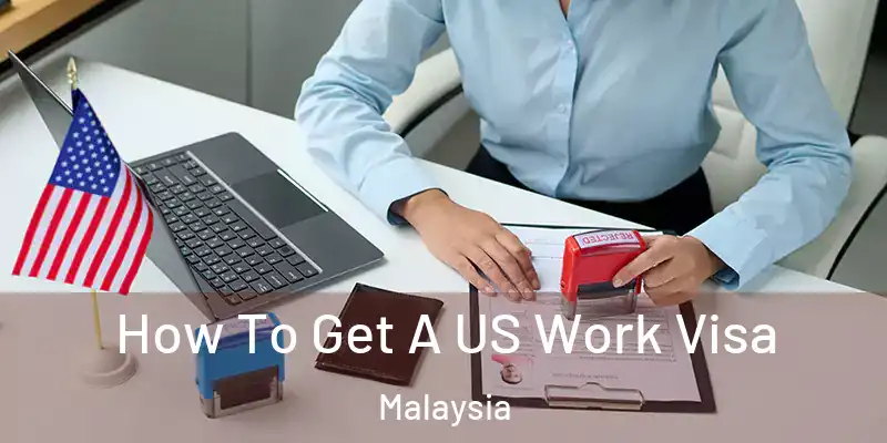  How To Get A US Work Visa Malaysia