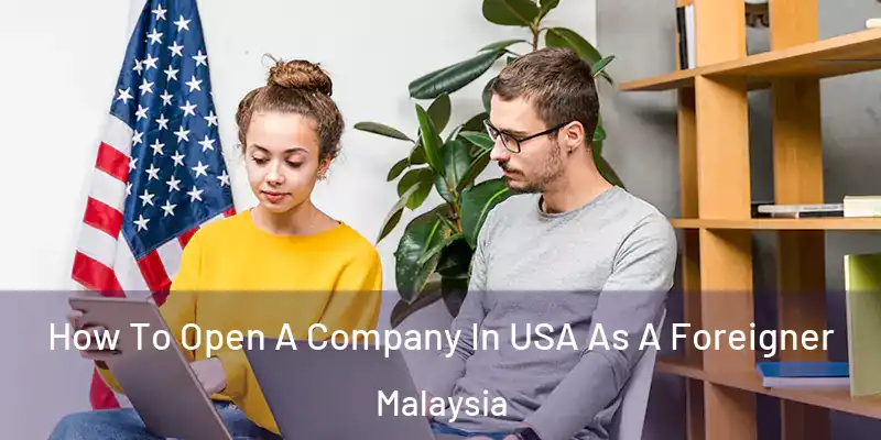  How To Open A Company In USA As A Foreigner Malaysia
