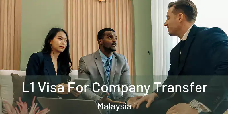  L1 Visa For Company Transfer Malaysia