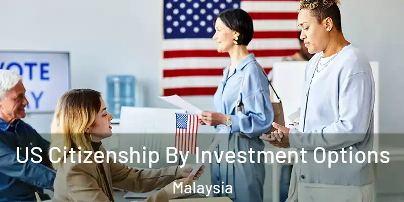  US Citizenship By Investment Options Malaysia